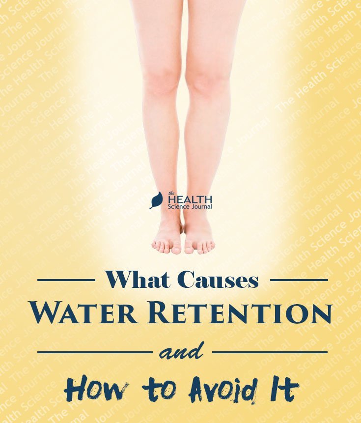 What Causes Water Retention And How To Avoid It The Health Science