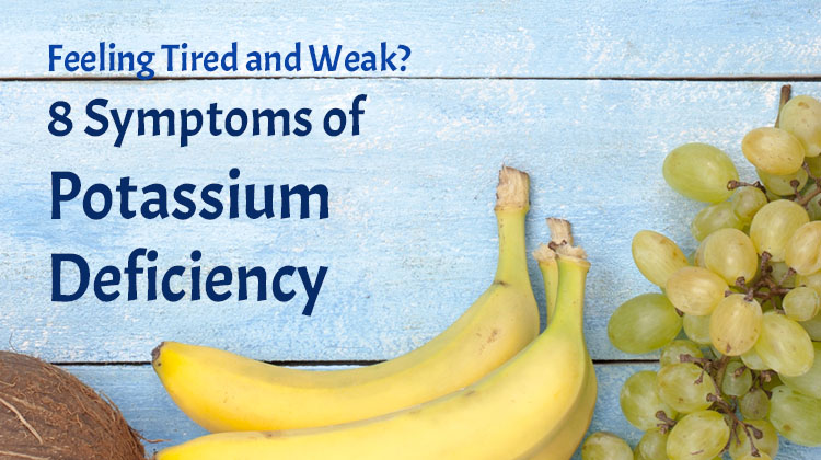 Feeling Tired And Weak 8 Symptoms Of Potassium Deficiency The Health Science Journal 