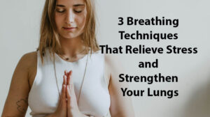 3 Breathing Techniques That Relieve Stress and Strengthen Your Lungs ...